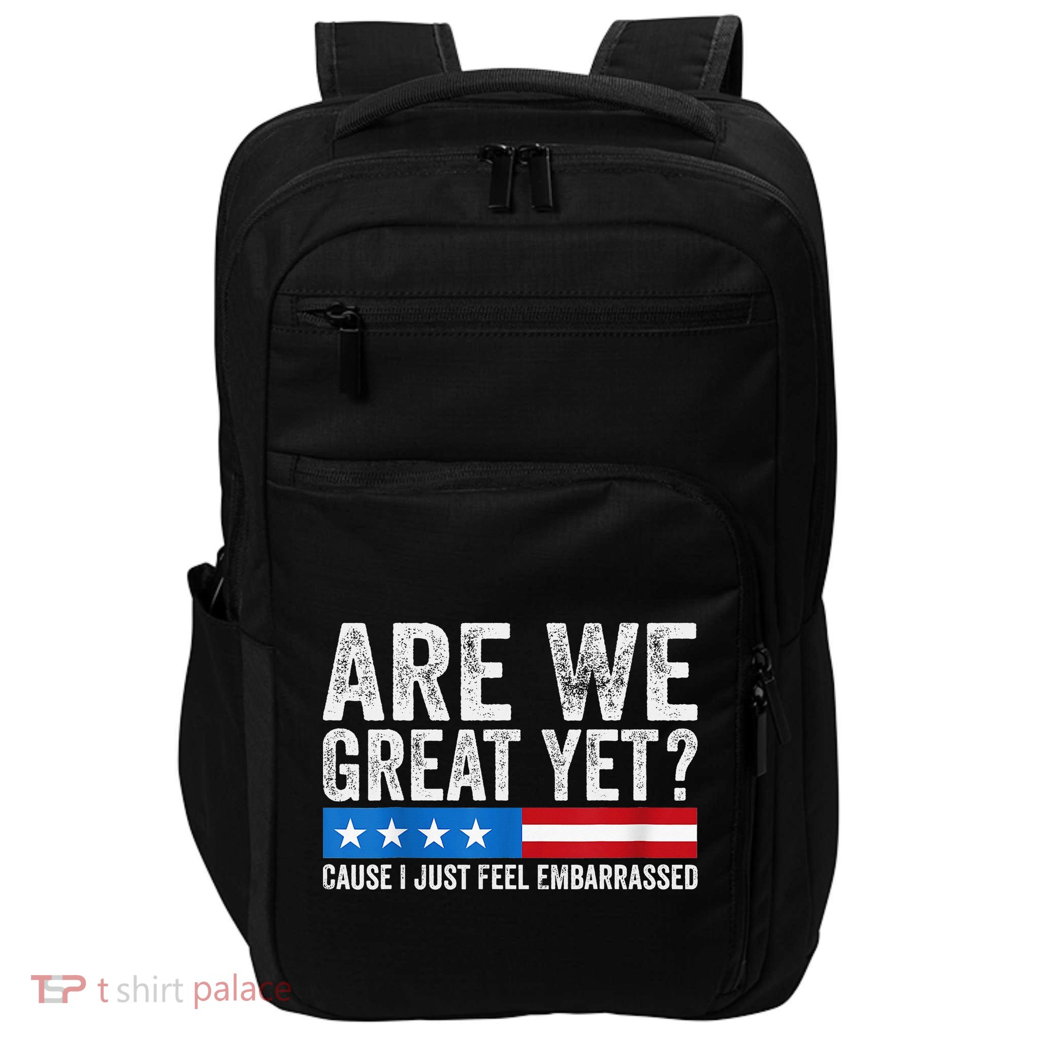 Are We Great Yet Cause I Just Feel Embarrassed Impact Tech Backpack