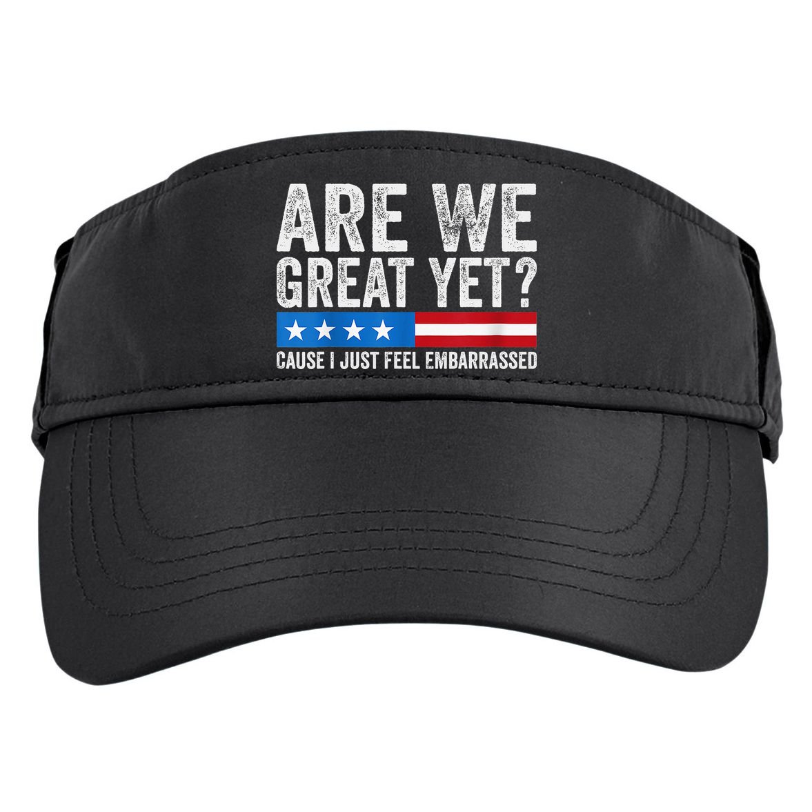 Are We Great Yet Cause I Just Feel Embarrassed Adult Drive Performance Visor