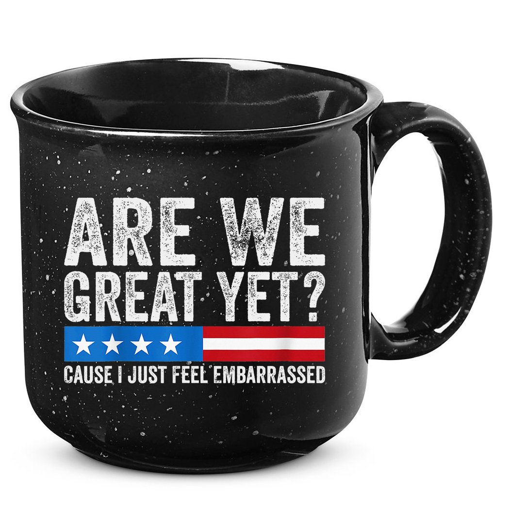 Are We Great Yet Cause I Just Feel Embarrassed 15oz Campfire Ceramic Mug