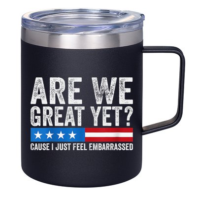 Are We Great Yet Cause I Just Feel Embarrassed 12oz Stainless Steel Coffee Mug