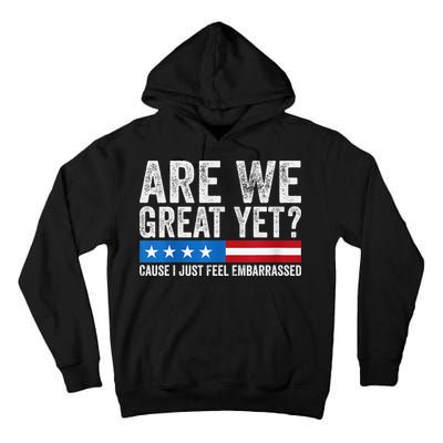Are We Great Yet Cause I Just Feel Embarrassed Tall Hoodie