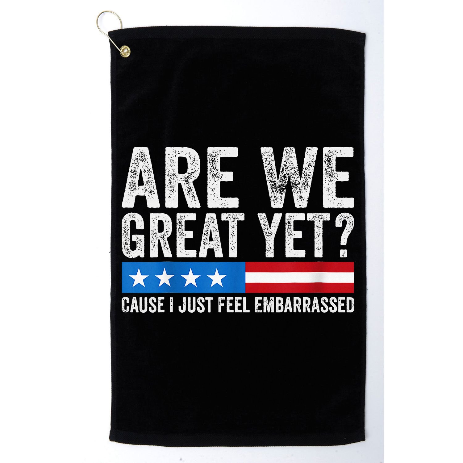 Are We Great Yet Cause I Just Feel Embarrassed Golf Towel