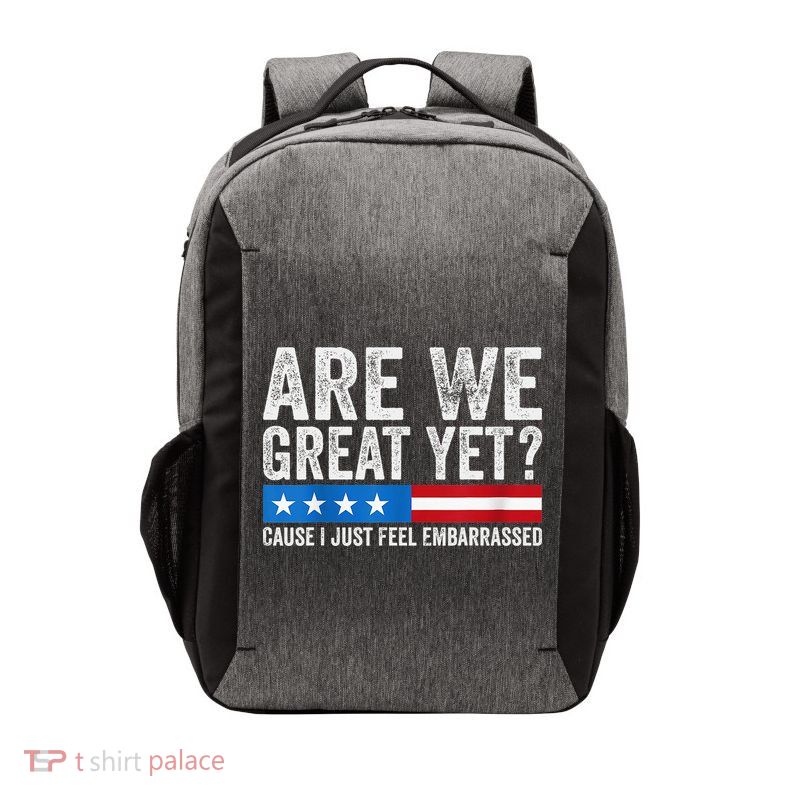 Are We Great Yet Cause I Just Feel Embarrassed Vector Backpack