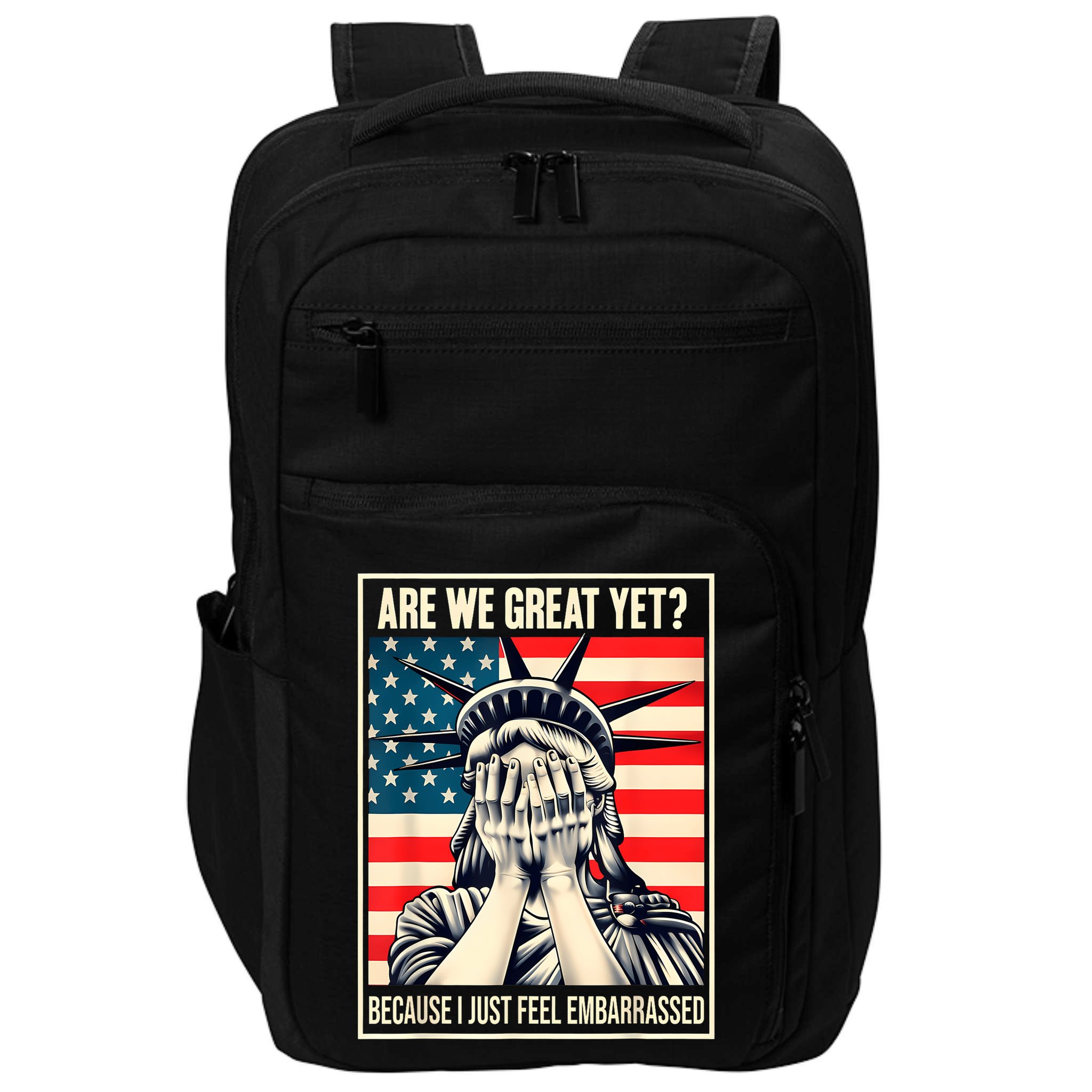 Are We Great Yet Because I Just Feel Embarrassed Impact Tech Backpack