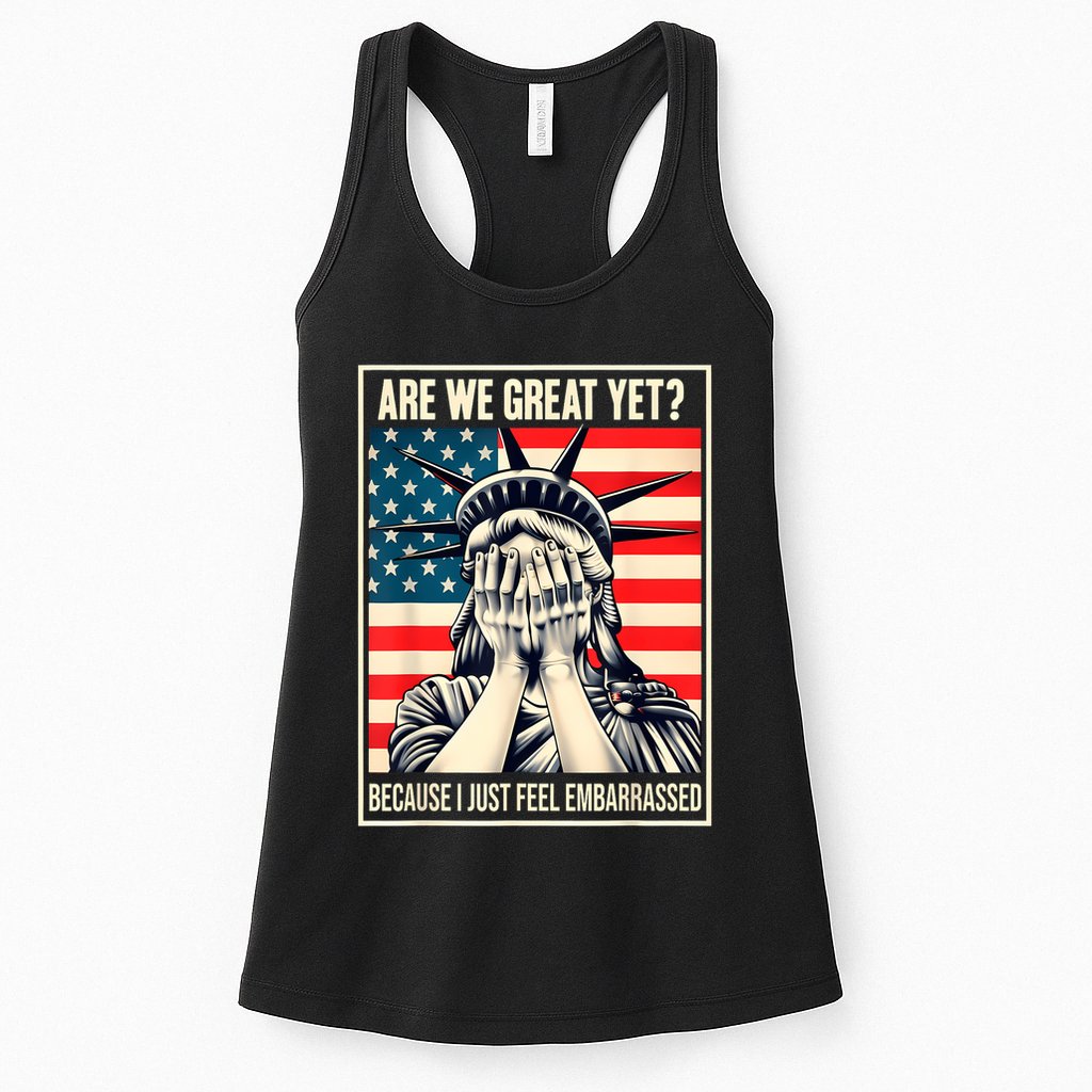 Are We Great Yet Because I Just Feel Embarrassed Womens Tank Top