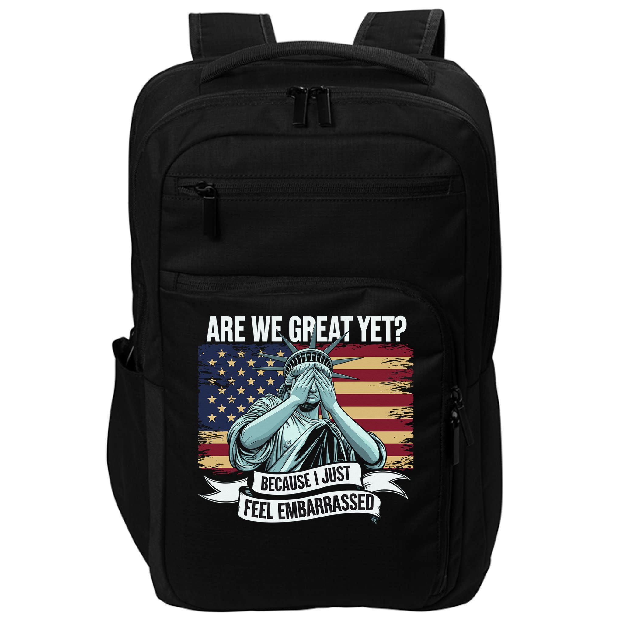 Are We Great Yet Cause I Just Feel Embarrassed Impact Tech Backpack