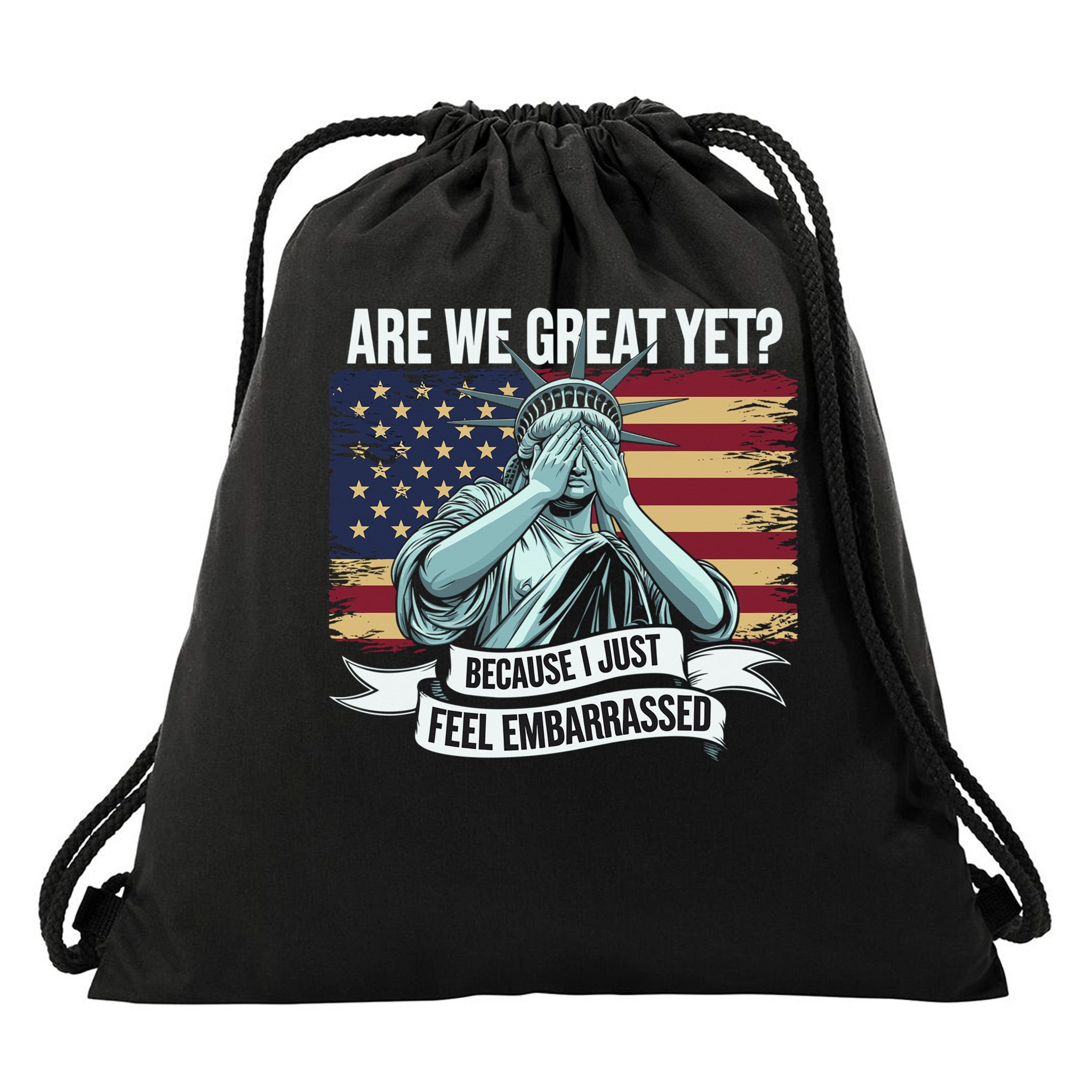 Are We Great Yet Cause I Just Feel Embarrassed Drawstring Bag