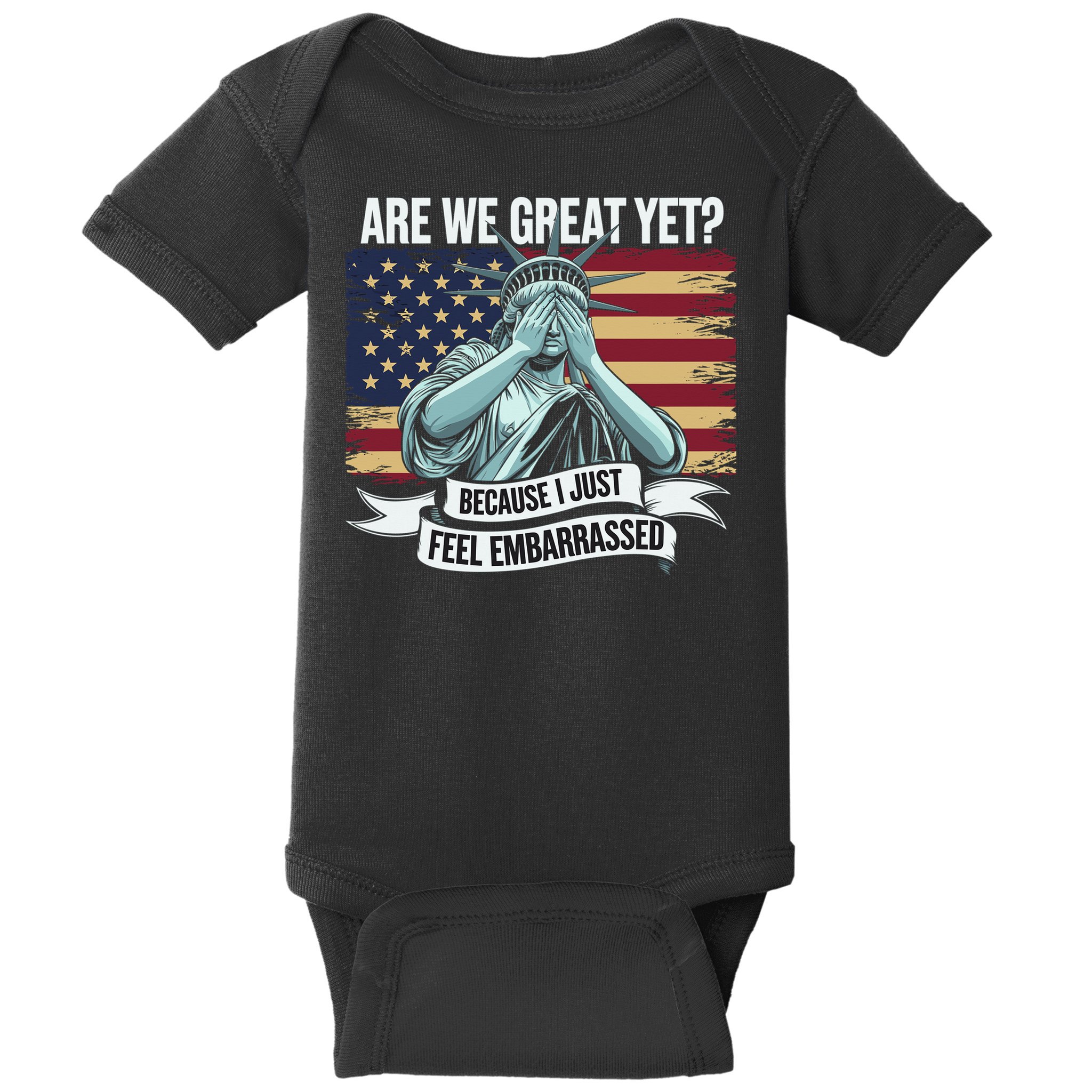Are We Great Yet Cause I Just Feel Embarrassed Baby Bodysuit