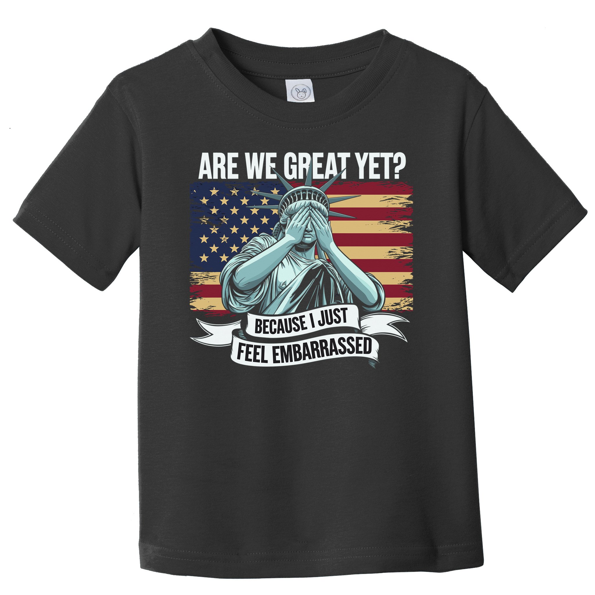 Are We Great Yet Cause I Just Feel Embarrassed Toddler T-Shirt