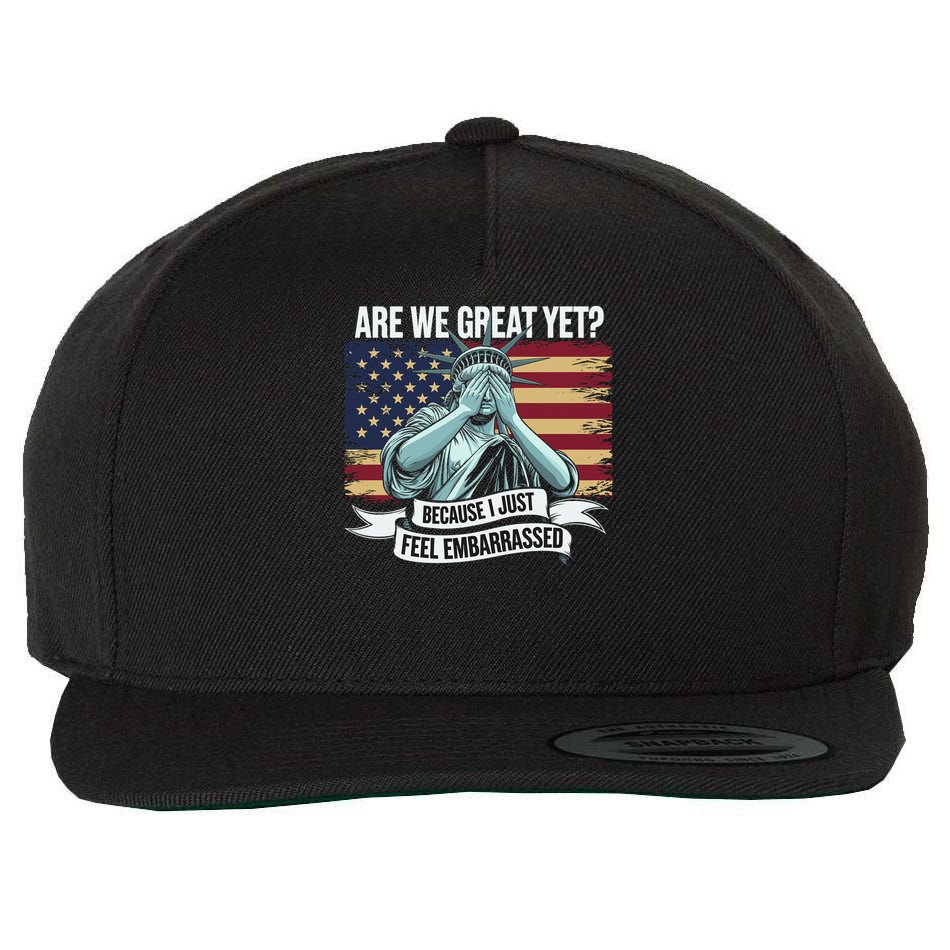 Are We Great Yet Cause I Just Feel Embarrassed Wool Snapback Cap