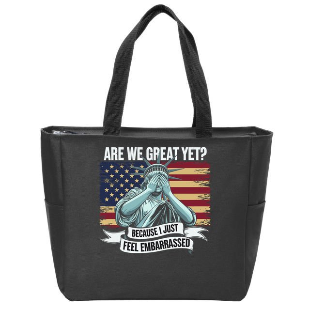 Are We Great Yet Cause I Just Feel Embarrassed Zip Tote Bag