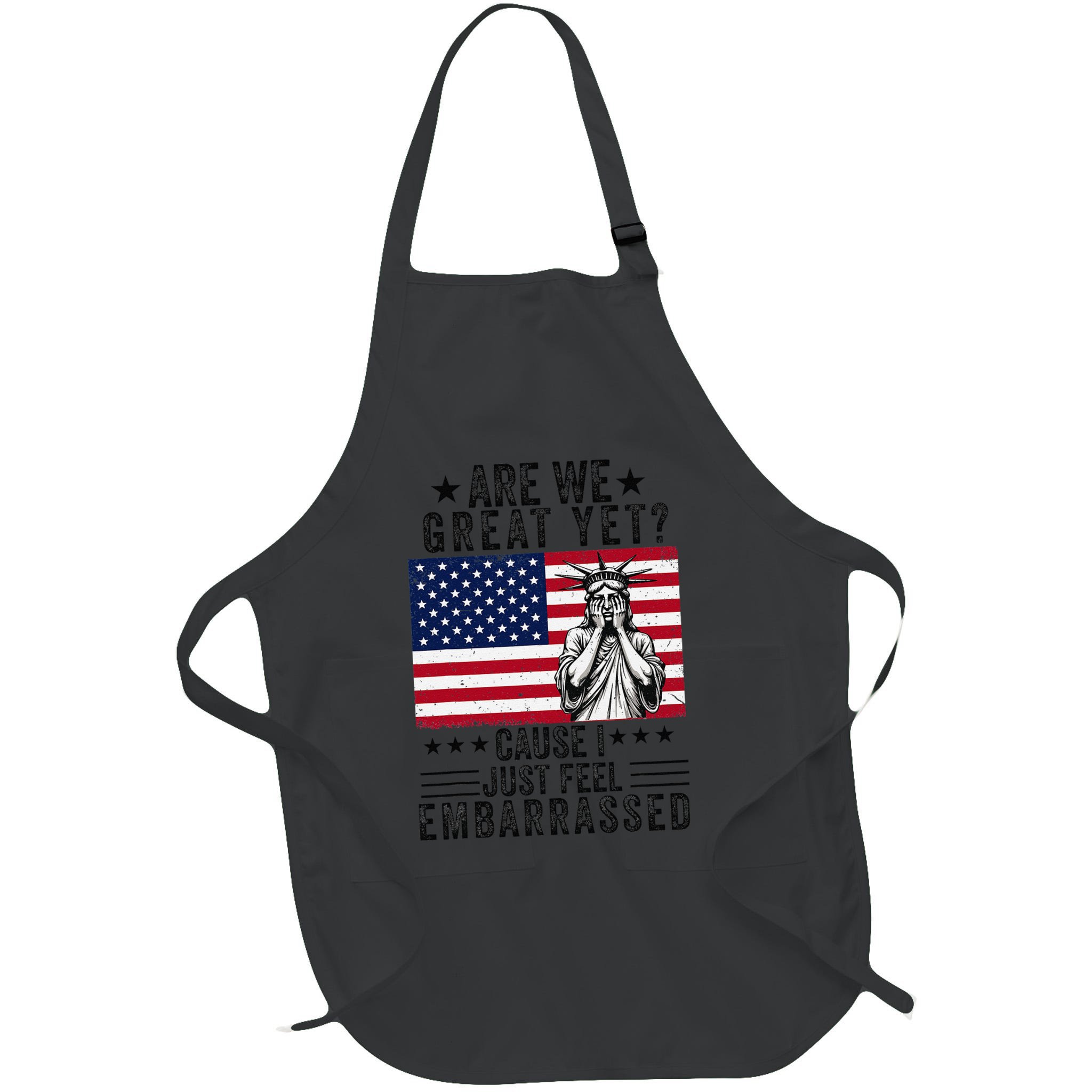 Are We Great Yet Cause I Just Feel Embarrassed Fun Democrat Apron