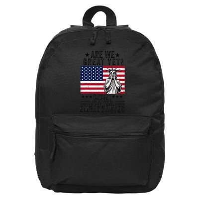Are We Great Yet Cause I Just Feel Embarrassed Fun Democrat 16 in Basic Backpack