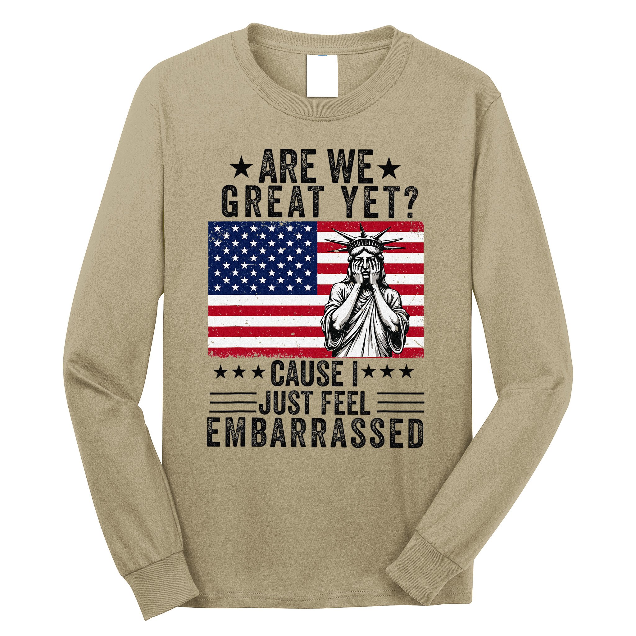 Are We Great Yet Cause I Just Feel Embarrassed Fun Democrat Long Sleeve Shirt