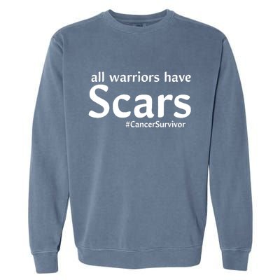 All Warriors Have Scars #CancerSurvivor Garment-Dyed Sweatshirt