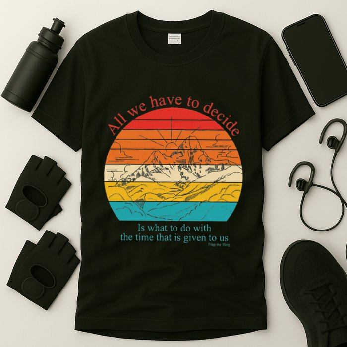 All We Have To Decide Is What To Do With The Time T-Shirt
