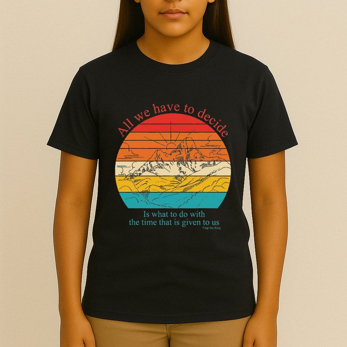 All We Have To Decide Is What To Do With The Time T-Shirt