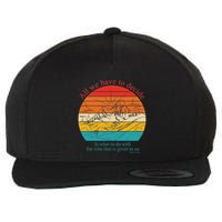 All We Have To Decide Is What To Do With The Time Wool Snapback Cap