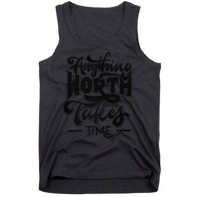 Anything Worth Having Takes Time Tank Top