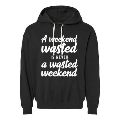 A Weekend Is Never A Wasted Weekend Garment-Dyed Fleece Hoodie