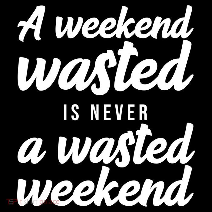 A Weekend Is Never A Wasted Weekend Drawstring Bag