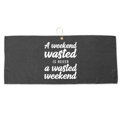 A Weekend Is Never A Wasted Weekend Large Microfiber Waffle Golf Towel