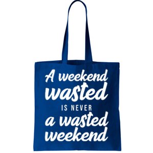 A Weekend Is Never A Wasted Weekend Tote Bag