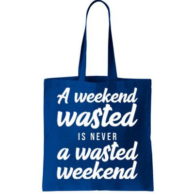 A Weekend Is Never A Wasted Weekend Tote Bag