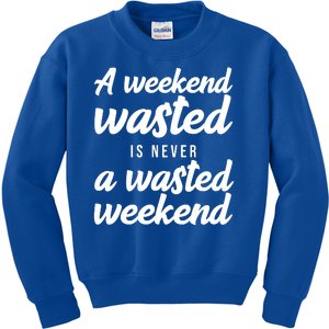 A Weekend Is Never A Wasted Weekend Kids Sweatshirt