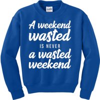 A Weekend Is Never A Wasted Weekend Kids Sweatshirt