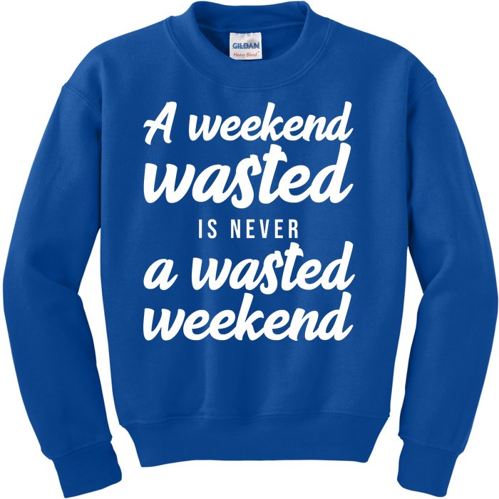 A Weekend Is Never A Wasted Weekend Kids Sweatshirt