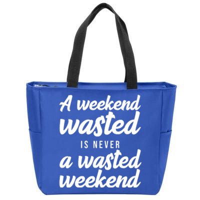 A Weekend Is Never A Wasted Weekend Zip Tote Bag