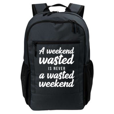 A Weekend Is Never A Wasted Weekend Daily Commute Backpack