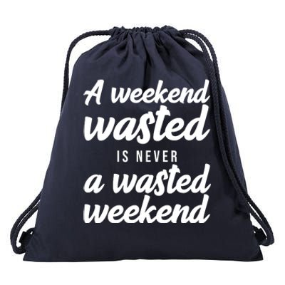 A Weekend Is Never A Wasted Weekend Drawstring Bag