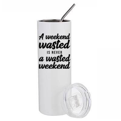 A Weekend Is Never A Wasted Weekend Stainless Steel Tumbler