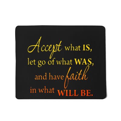 Accept What Is Let Go Of What Was Have Faith In What Will Be Mousepad