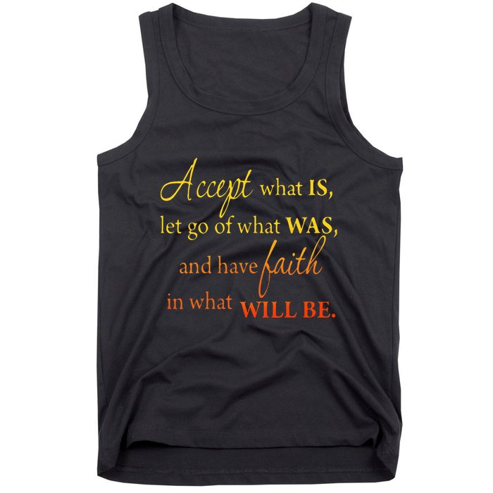 Accept What Is Let Go Of What Was Have Faith In What Will Be Tank Top