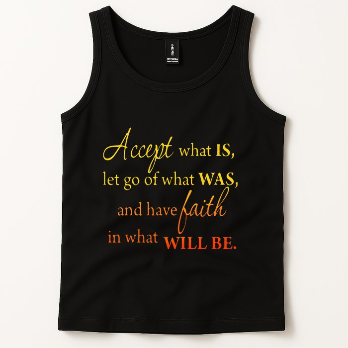 Accept What Is Let Go Of What Was Have Faith In What Will Be Tank Top