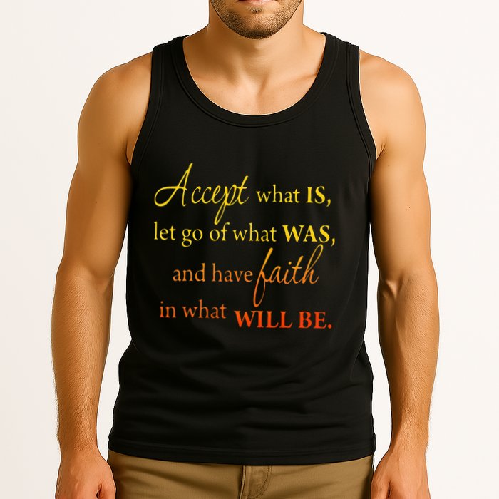 Accept What Is Let Go Of What Was Have Faith In What Will Be Tank Top