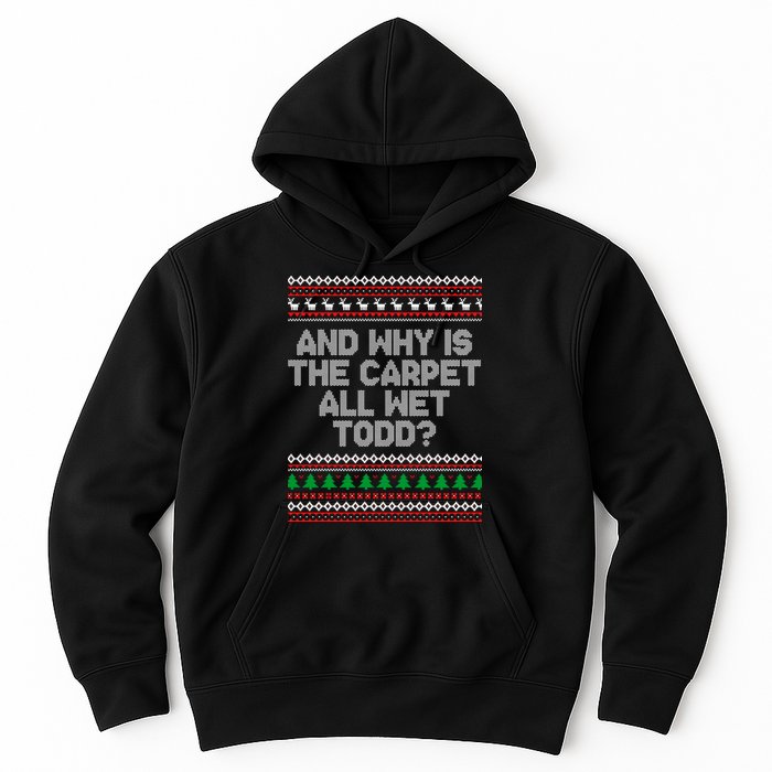 And Why Is The Carpet All Wet Todd? Ugly Christmas Hoodie