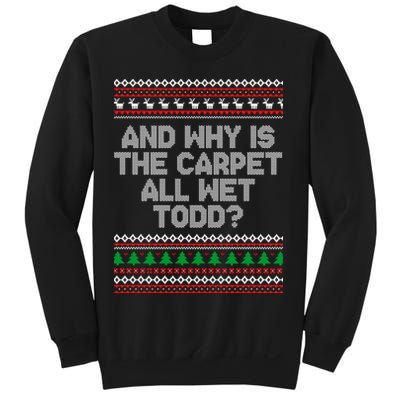 And Why Is The Carpet All Wet Todd? Ugly Christmas Sweatshirt