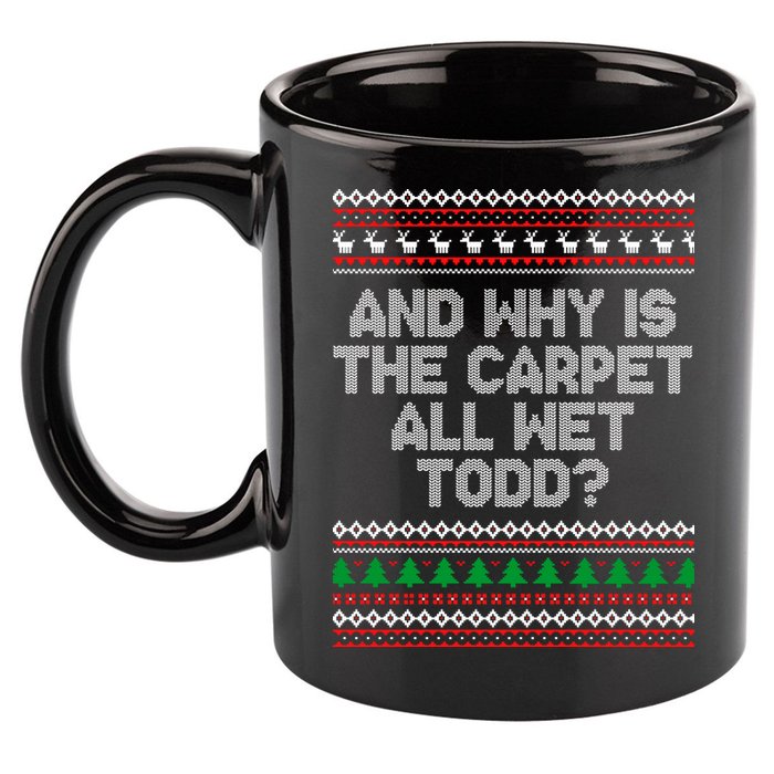 And Why Is The Carpet All Wet Todd? Ugly Christmas 11oz C Handle Ceramic Mug