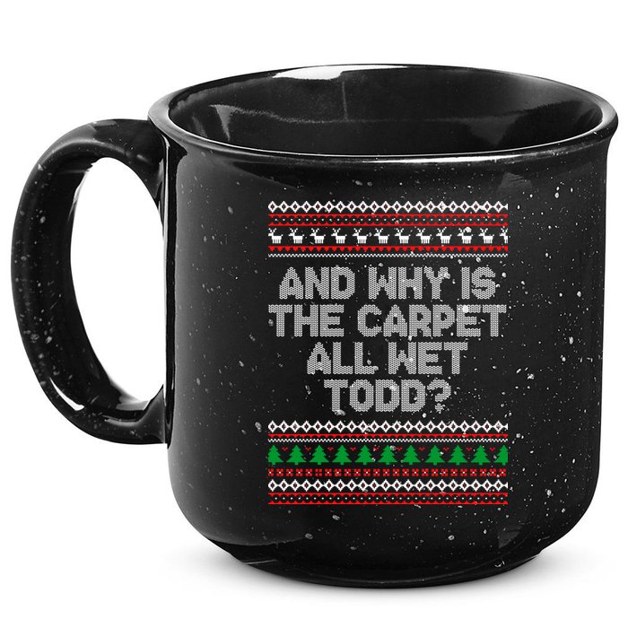And Why Is The Carpet All Wet Todd? Ugly Christmas 15oz Campfire Ceramic Mug
