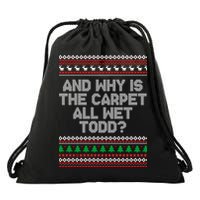 And Why Is The Carpet All Wet Todd? Ugly Christmas Drawstring Bag