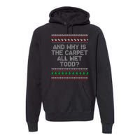 And Why Is The Carpet All Wet Todd? Ugly Christmas Premium Hoodie