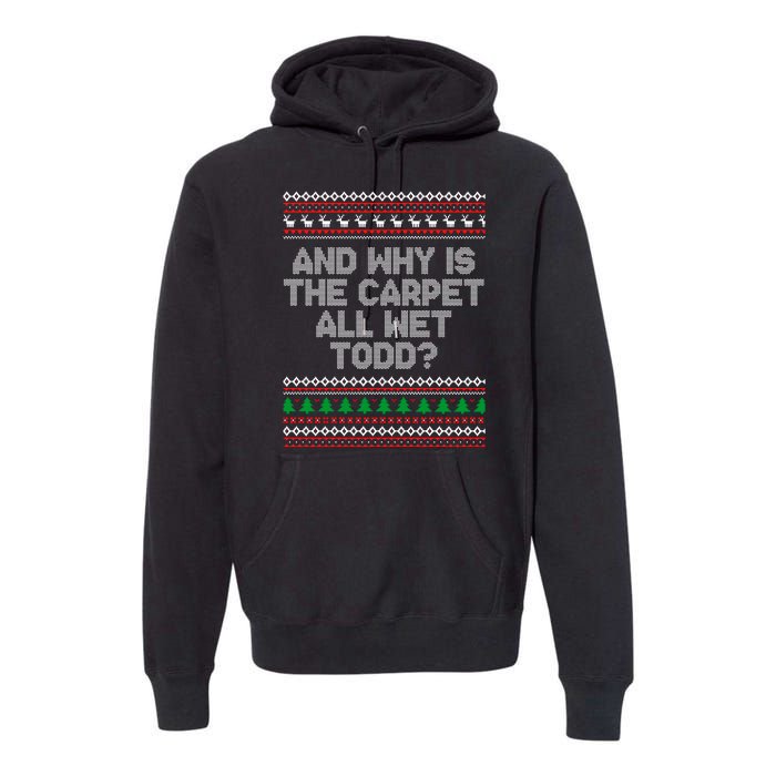 And Why Is The Carpet All Wet Todd? Ugly Christmas Premium Hoodie