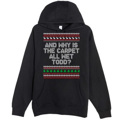 And Why Is The Carpet All Wet Todd? Ugly Christmas Premium Pullover Hoodie