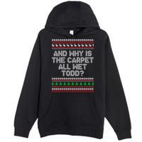 And Why Is The Carpet All Wet Todd? Ugly Christmas Premium Pullover Hoodie