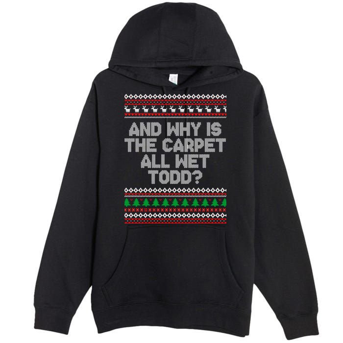 And Why Is The Carpet All Wet Todd? Ugly Christmas Premium Pullover Hoodie