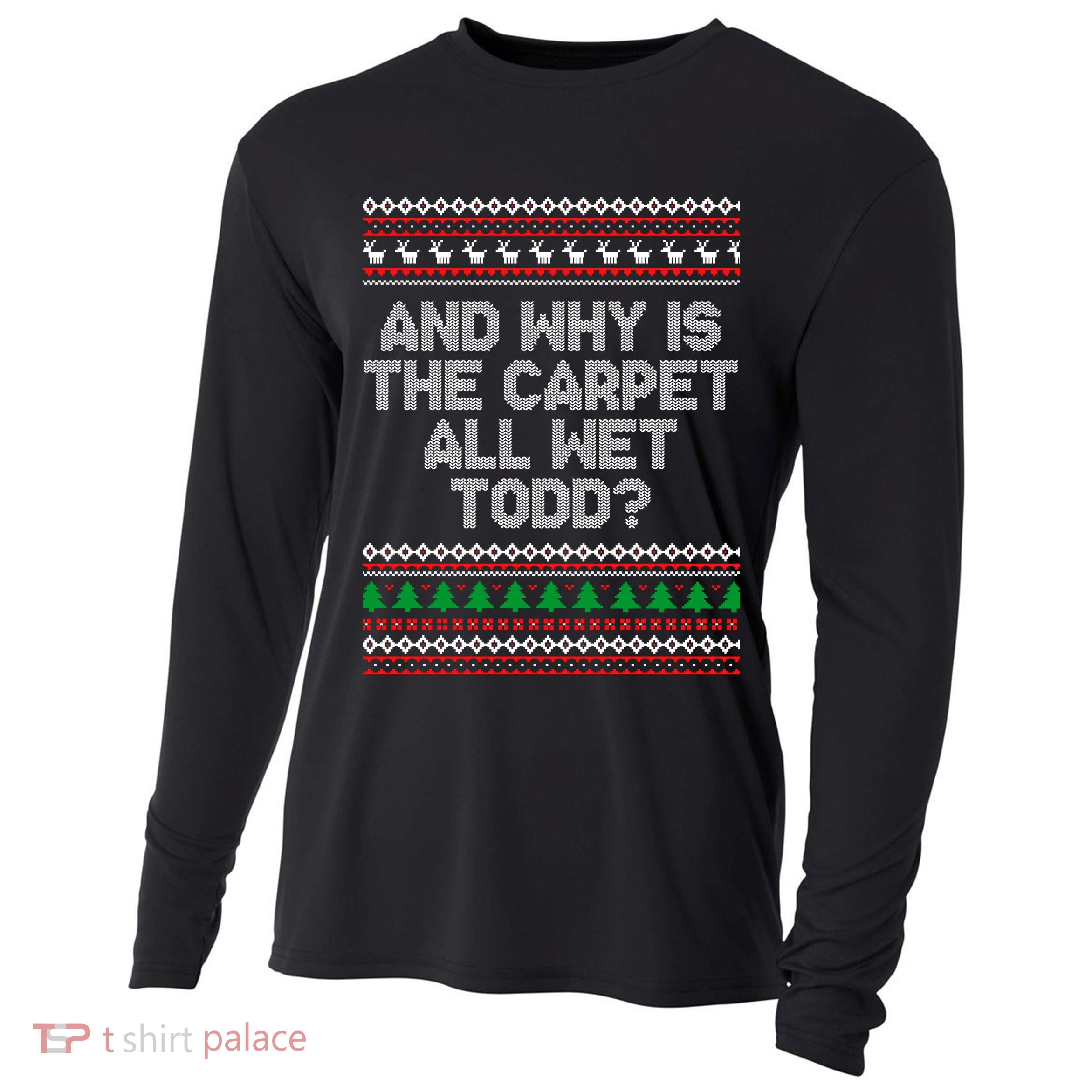 And Why Is The Carpet All Wet Todd? Ugly Christmas Cooling Performance Long Sleeve Crew